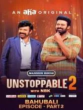 Unstoppable Season 2 The Bahubali – Part 2 (2023) Telugu
